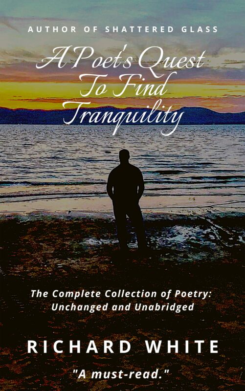 A Poets Quest To Find Tranquility: The Complete collection of Poetry: Unchanged and Unabridged